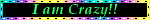 i am crazy